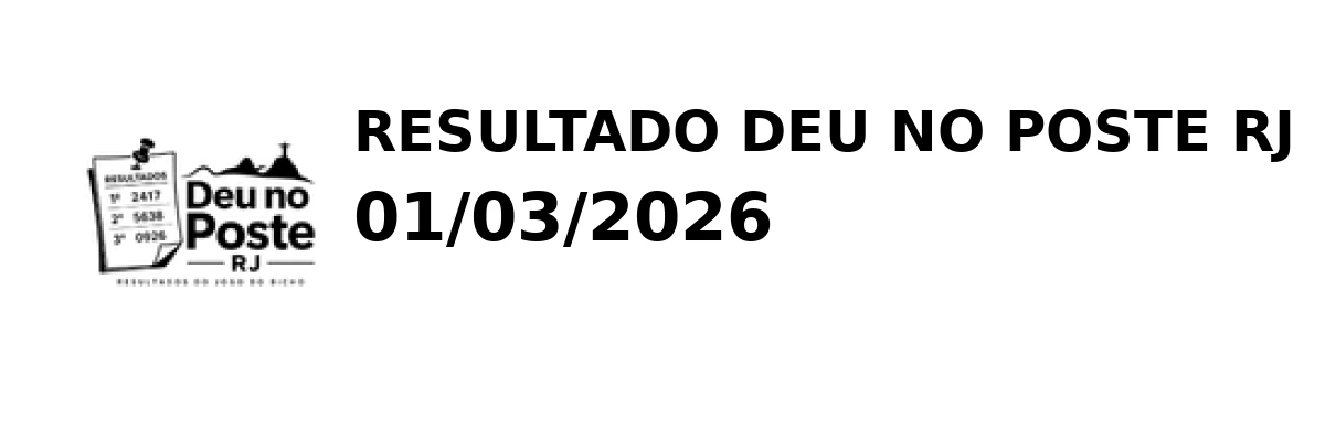 Deu no Poste RJ - Resultado do Jogo do Bicho 01/03/2026