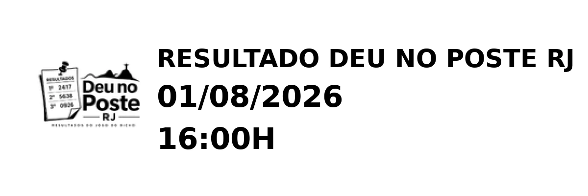 Deu no Poste RJ - Resultado do Jogo do Bicho 01/08/2026 16:00H