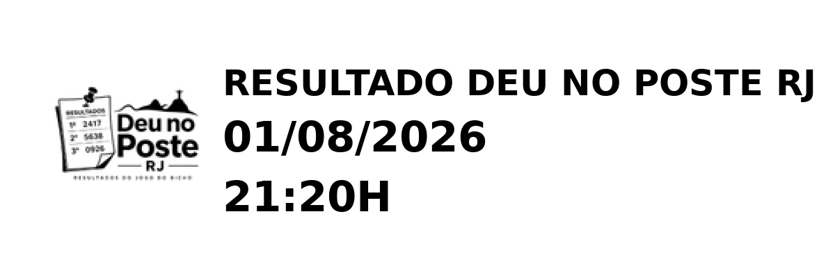 Deu no Poste RJ - Resultado do Jogo do Bicho 01/08/2026 21:20H