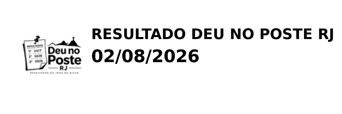 Deu no Poste RJ - Resultado do Jogo do Bicho 02/08/2026