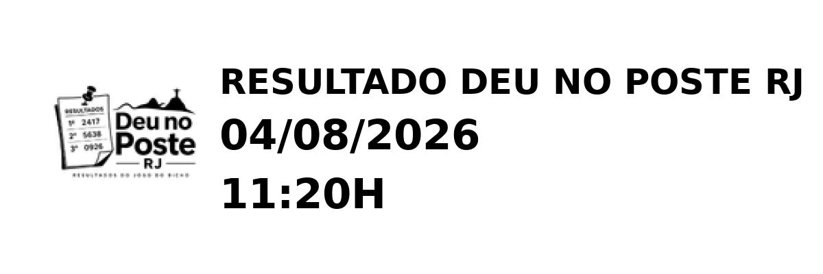 Deu no Poste RJ - Resultado do Jogo do Bicho 04/08/2026 11:20H