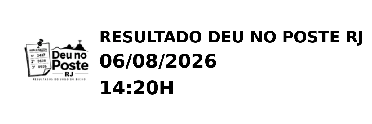 Deu no Poste RJ - Resultado do Jogo do Bicho 06/08/2026 14:20H