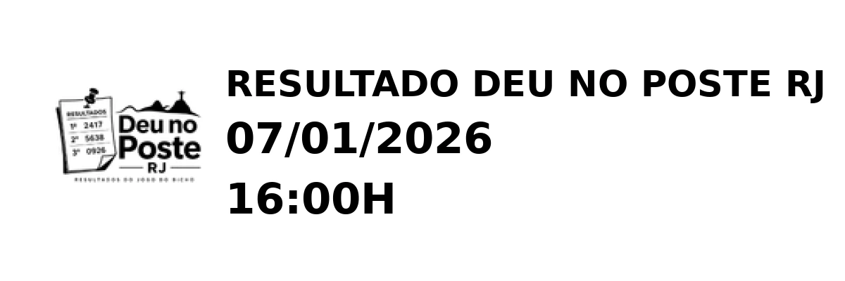 Deu no Poste RJ - Resultado do Jogo do Bicho 07/01/2026 16:00H