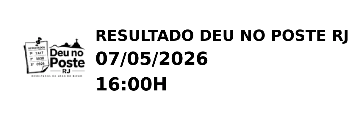 Deu no Poste RJ - Resultado do Jogo do Bicho 07/05/2026 16:00H