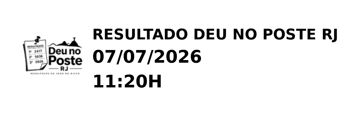 Deu no Poste RJ - Resultado do Jogo do Bicho 07/07/2026 11:20H