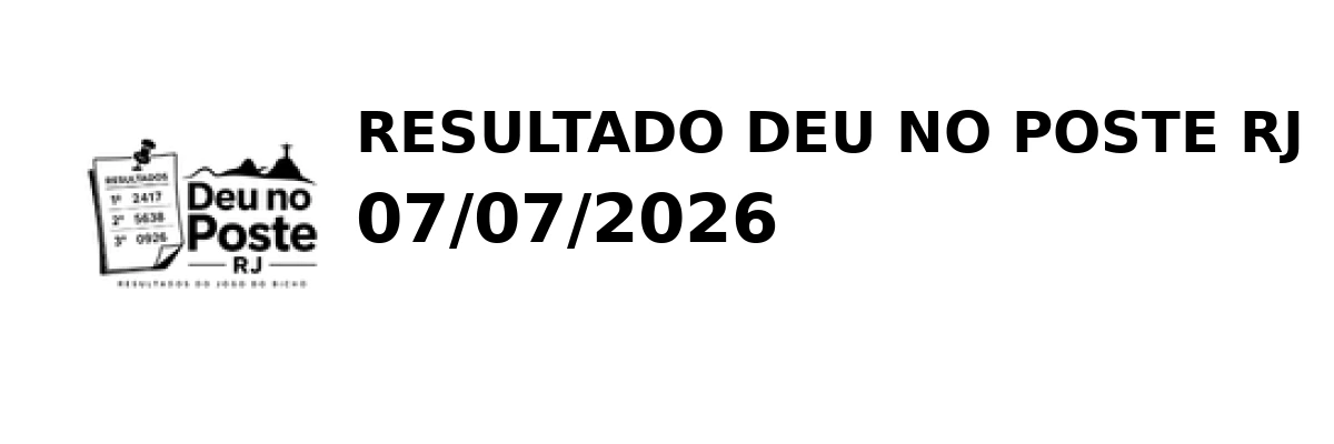 Deu no Poste RJ - Resultado do Jogo do Bicho 07/07/2026