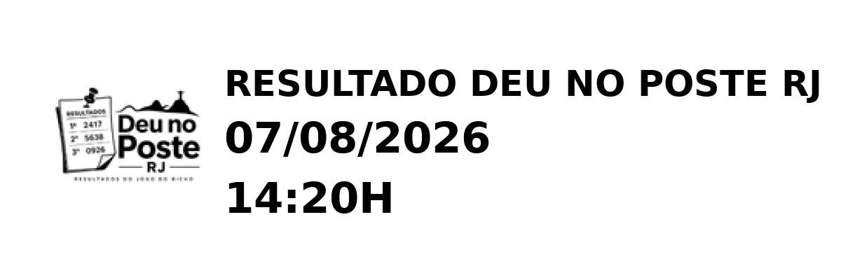 Deu no Poste RJ - Resultado do Jogo do Bicho 07/08/2026 14:20H