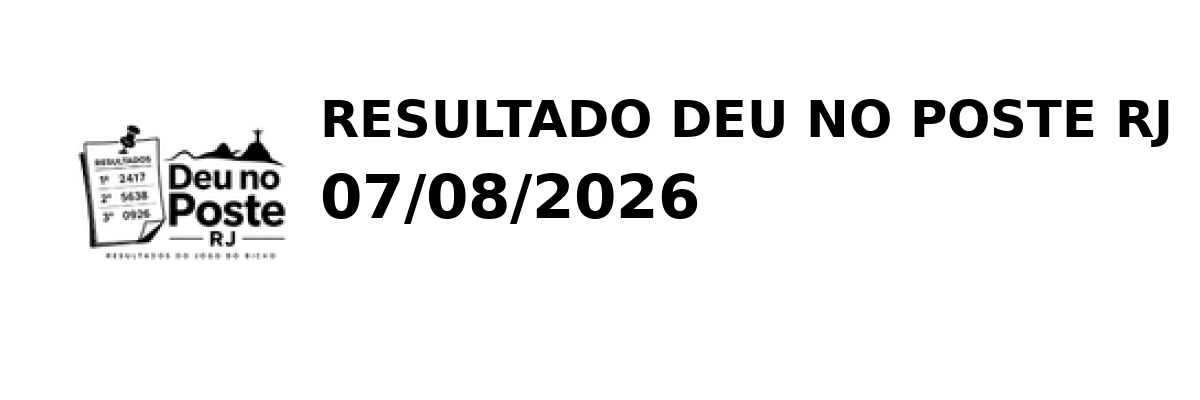 Deu no Poste RJ - Resultado do Jogo do Bicho 07/08/2026