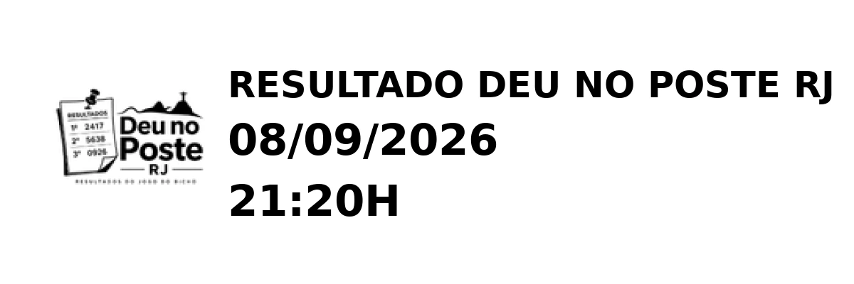 Deu no Poste RJ - Resultado do Jogo do Bicho 08/09/2026 21:20H