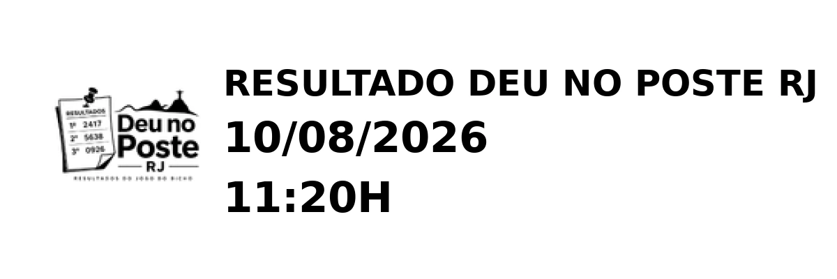 Deu no Poste RJ - Resultado do Jogo do Bicho 10/08/2026 11:20H