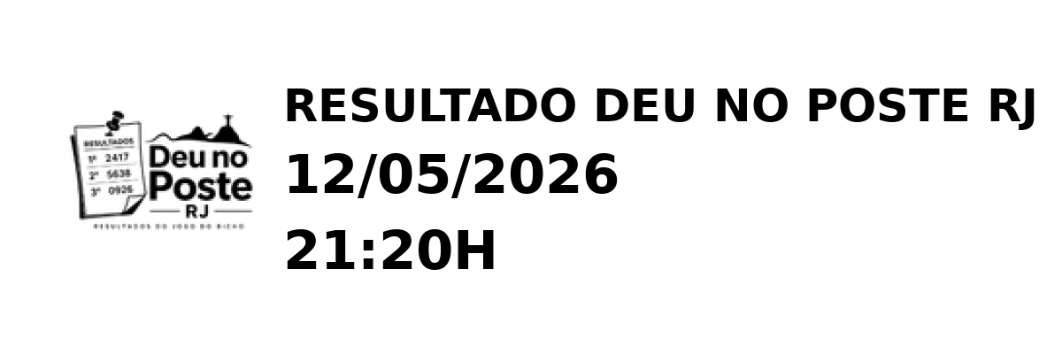 Deu no Poste RJ - Resultado do Jogo do Bicho 12/05/2026 21:20H