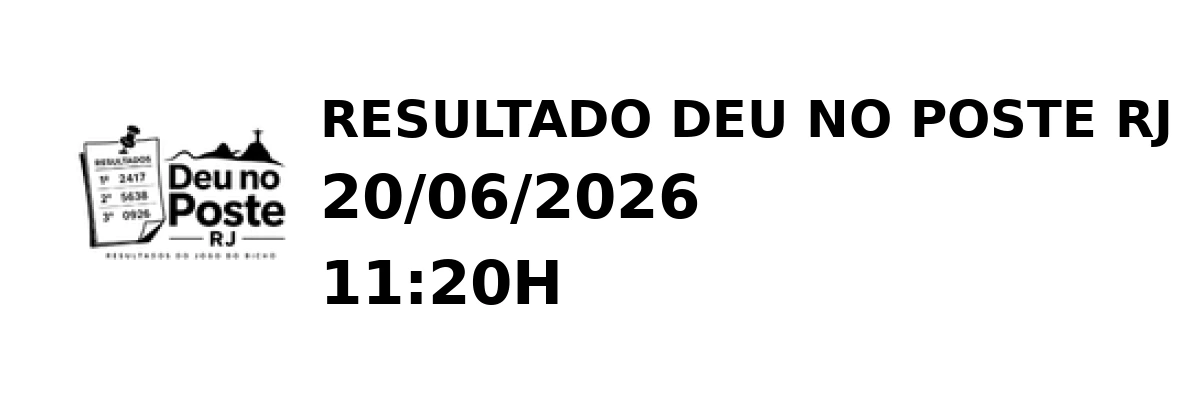 Deu no Poste RJ - Resultado do Jogo do Bicho 20/06/2026 11:20H