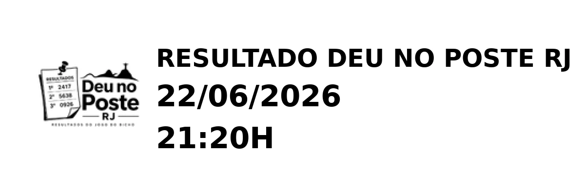 Deu no Poste RJ - Resultado do Jogo do Bicho 22/06/2026 21:20H
