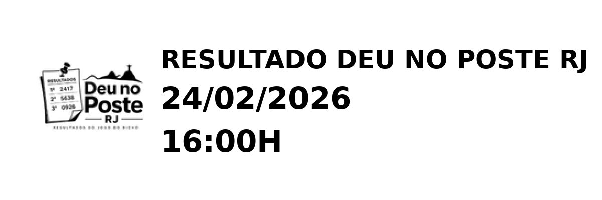 Deu no Poste RJ - Resultado do Jogo do Bicho 24/02/2026 16:00H