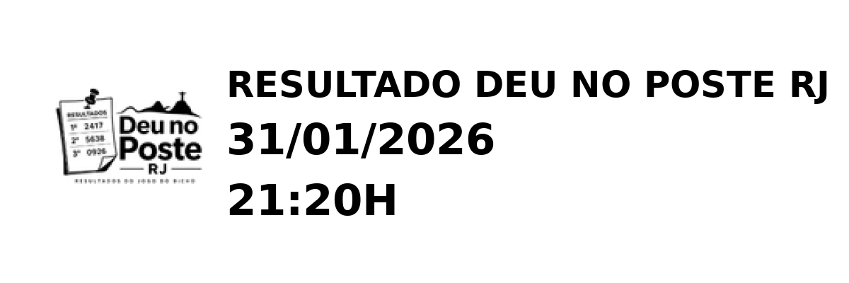 Deu no Poste RJ - Resultado do Jogo do Bicho 31/01/2026 21:20H