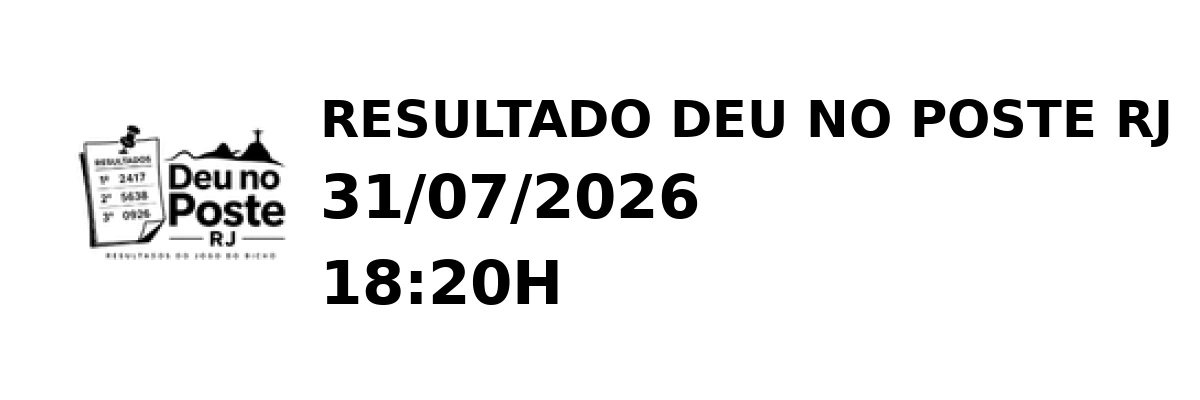 Deu no Poste RJ - Resultado do Jogo do Bicho 31/07/2026 18:20H