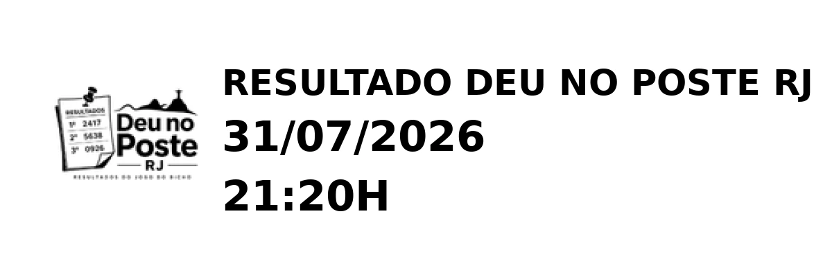 Deu no Poste RJ - Resultado do Jogo do Bicho 31/07/2026 21:20H