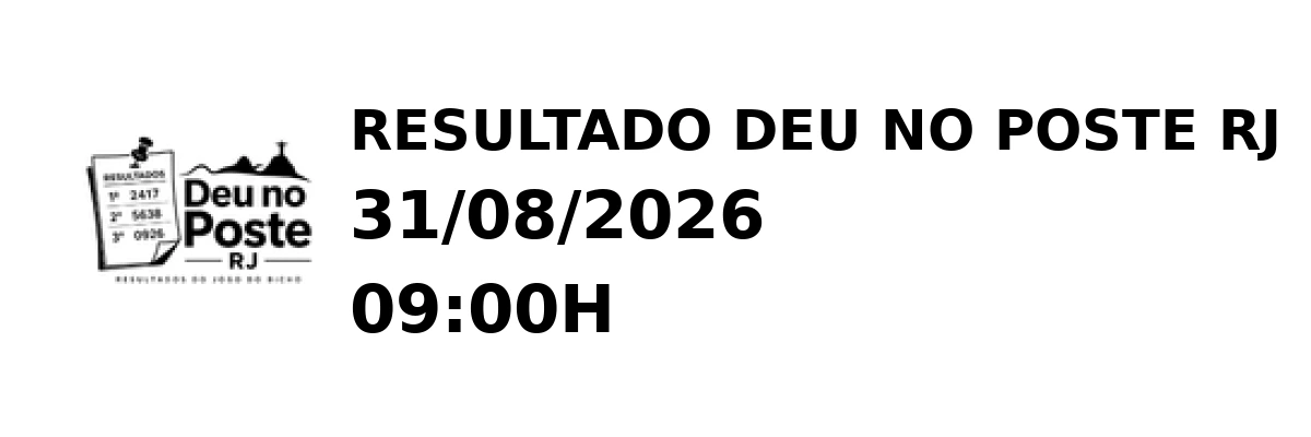 Deu no Poste RJ - Resultado do Jogo do Bicho 31/08/2026 09:00H