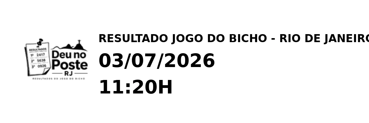 Resultado Rio de Janeiro - Resultado do Jogo do Bicho 03/07/2026 11:20H