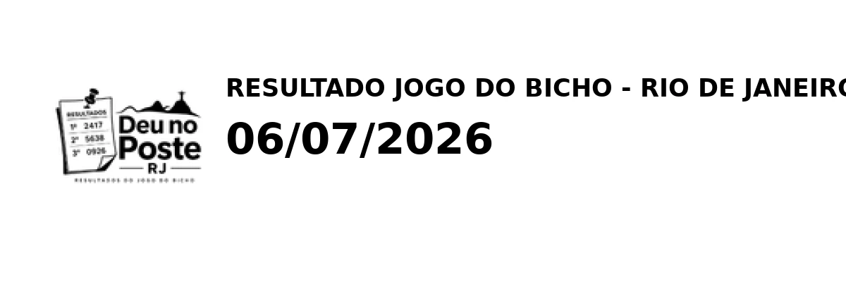 Resultado Rio de Janeiro - Resultado do Jogo do Bicho 06/07/2026