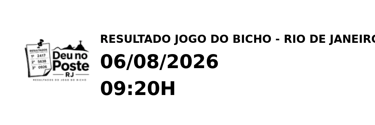 Resultado Rio de Janeiro - Resultado do Jogo do Bicho 06/08/2026 09:20H