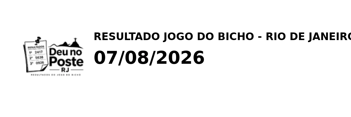 Resultado Rio de Janeiro - Resultado do Jogo do Bicho 07/08/2026