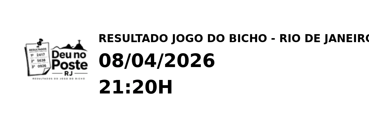 Resultado Rio de Janeiro - Resultado do Jogo do Bicho 08/04/2026 21:20H