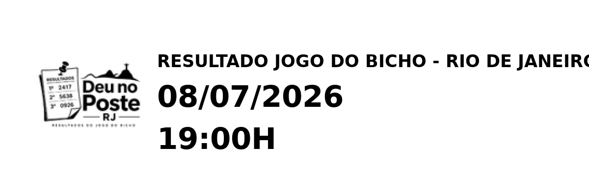 Resultado Rio de Janeiro - Resultado do Jogo do Bicho 08/07/2026 19:00H