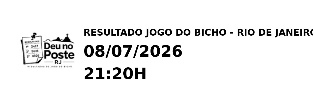 Resultado Rio de Janeiro - Resultado do Jogo do Bicho 08/07/2026 21:20H